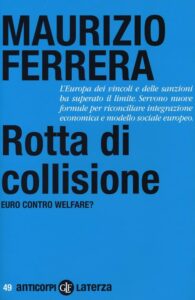 Maurizio Ferrera, Rotta di collisione: euro contro welfare?, Laterza 2016
