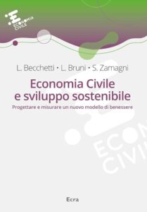Becchetti, L., Bruni, L. and Zamagni, S., 2019. Economia civile e sviluppo sostenibile- Progettare e misurare un nuovo modello di benessere. Ecra.