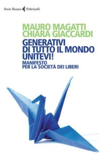 Giaccardi, C. and Magatti, M., 2014. Generativi di tutto il mondo, unitevi!: Manifesto per la società dei liberi. Feltrinelli Editore.