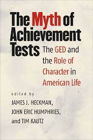 Heckman, J.J., Humphries, J.E., & Kautz, T. (a cura di), The myth of achievement tests: The GED and the role of character in American life, University of Chicago Press.2014